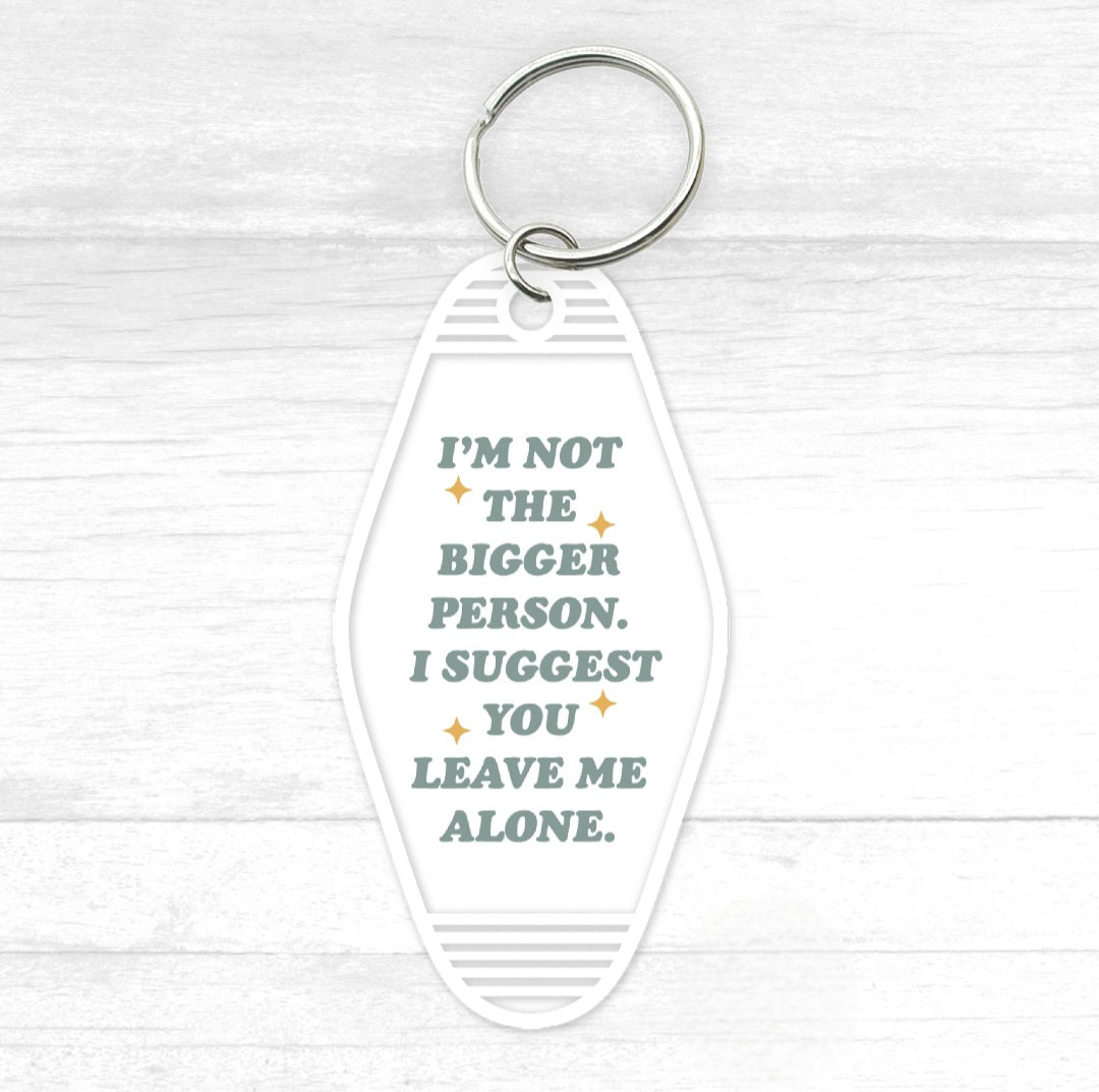 I'm Not The Bigger Person Motel Keychain - CGS. Creations