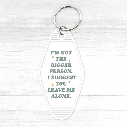 I'm Not The Bigger Person Motel Keychain - CGS. Creations