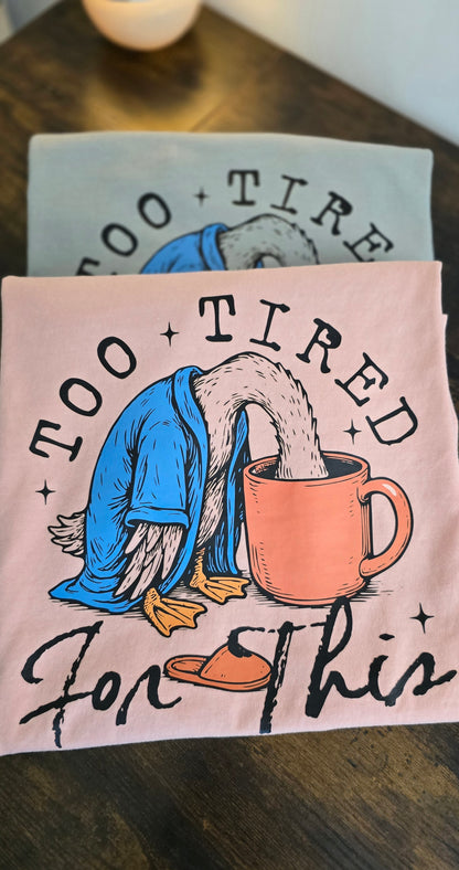 Too Tired for This Duck Tee