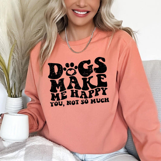 Dogs Make Me Happy You, Not So Much Shirt - CGS. Creations